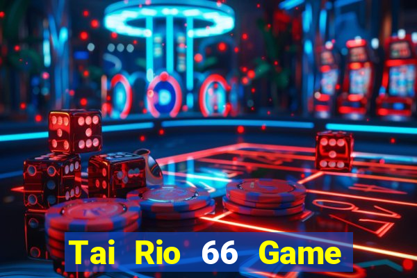 Tai Rio 66 Game Bài E168