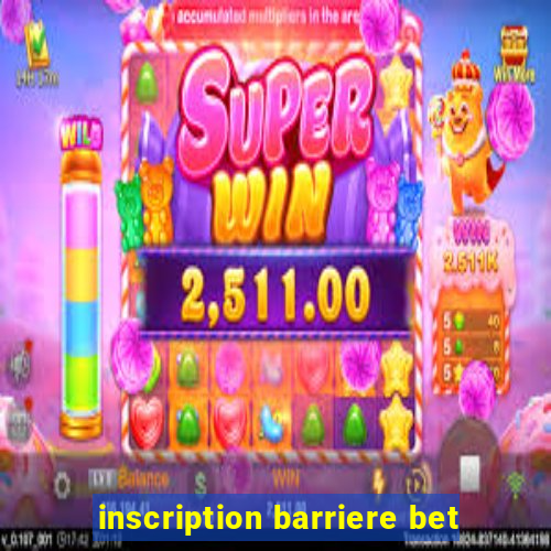 inscription barriere bet