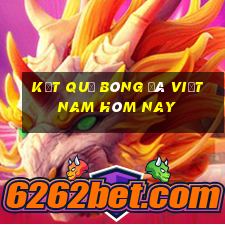 kết quả bóng đá việt nam hôm nay