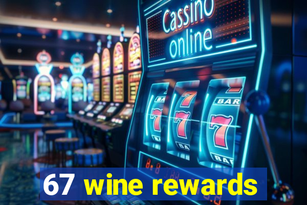 67 wine rewards