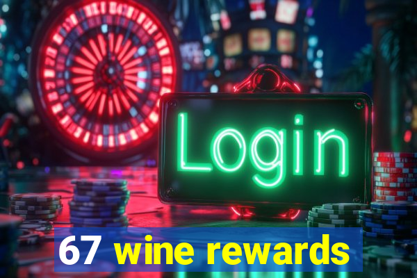 67 wine rewards