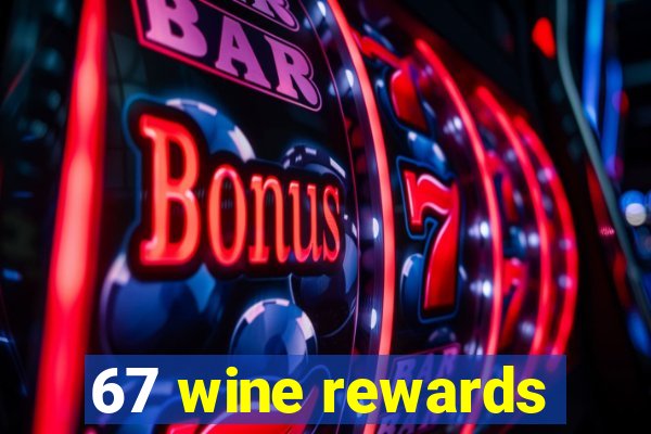 67 wine rewards