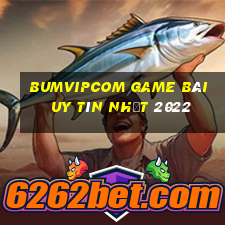 Bumvipcom Game Bài Uy Tín Nhất 2022