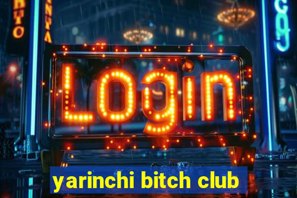 yarinchi bitch club