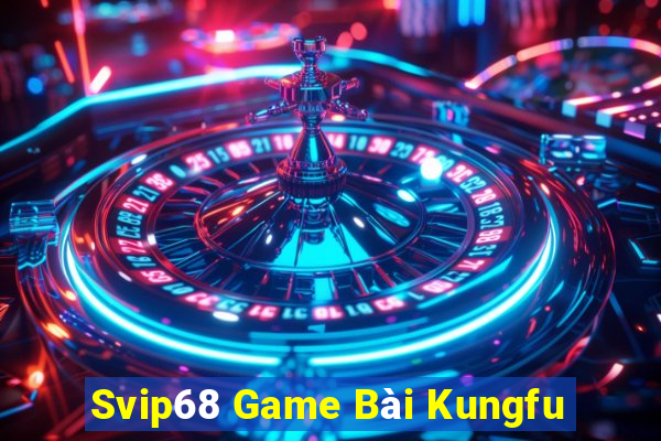 Svip68 Game Bài Kungfu