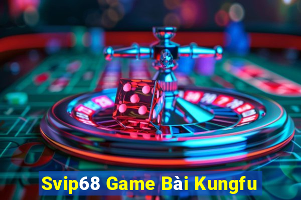 Svip68 Game Bài Kungfu