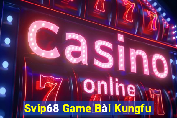 Svip68 Game Bài Kungfu