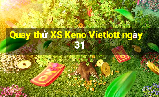 Quay thử XS Keno Vietlott ngày 31