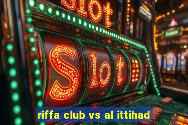 riffa club vs al ittihad