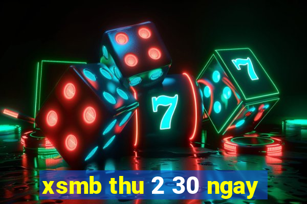 xsmb thu 2 30 ngay