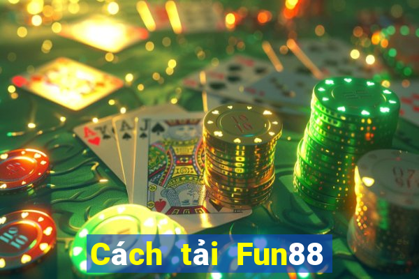 Cách tải Fun88 cho người dân Ba Ly