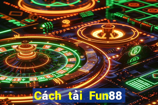 Cách tải Fun88 cho người dân Ba Ly