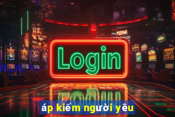 áp kiếm người yêu