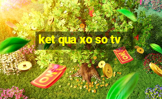 ket qua xo so tv