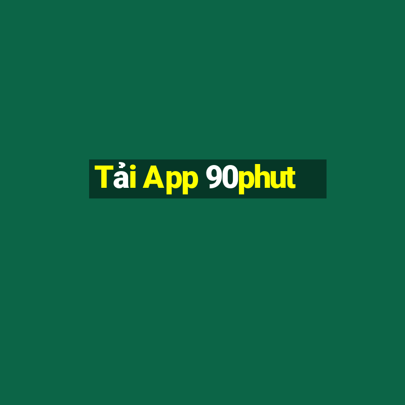 Tải App 90phut