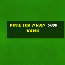 vote ica nhan 5000 vang