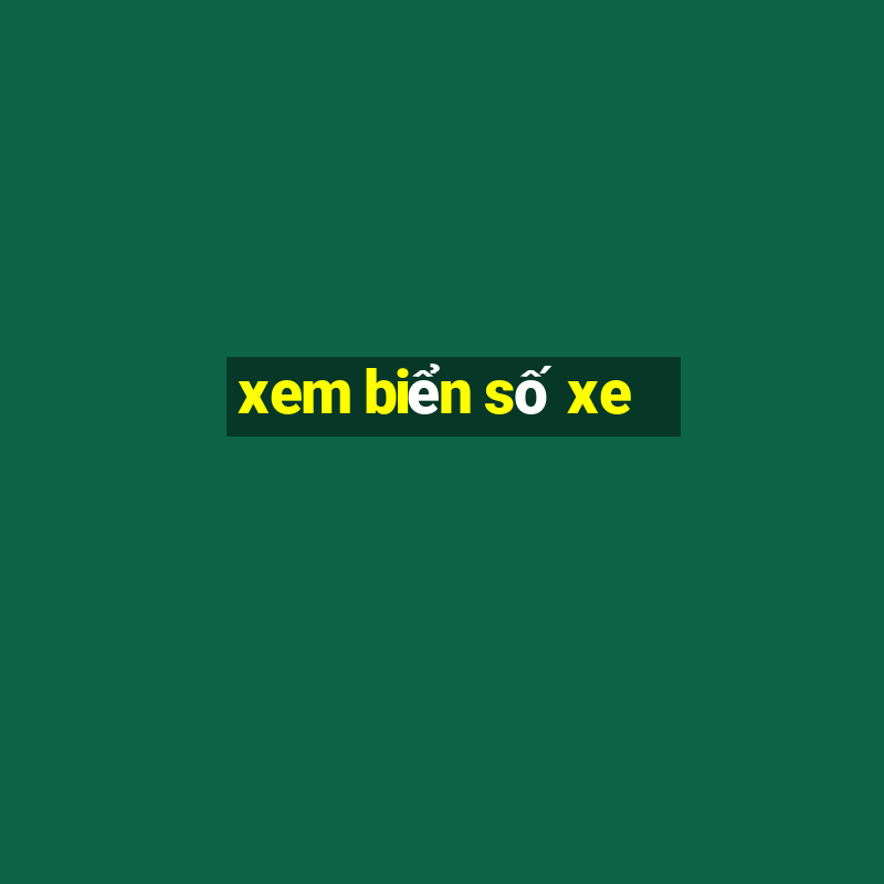 xem biển số xe