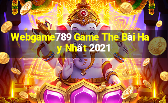 Webgame789 Game The Bài Hay Nhất 2021