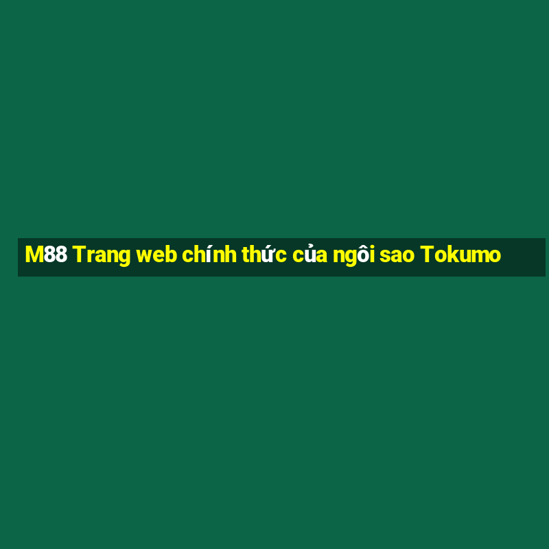 M88 Trang web chính thức của ngôi sao Tokumo