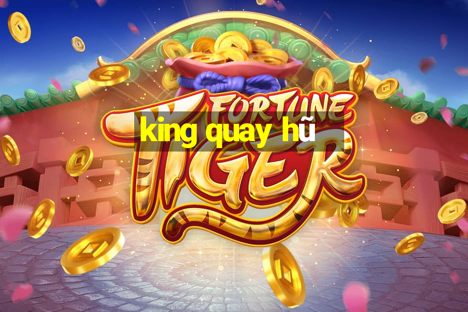 king quay hũ