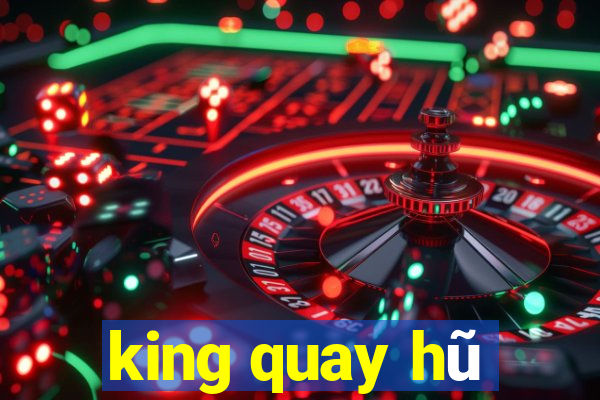 king quay hũ