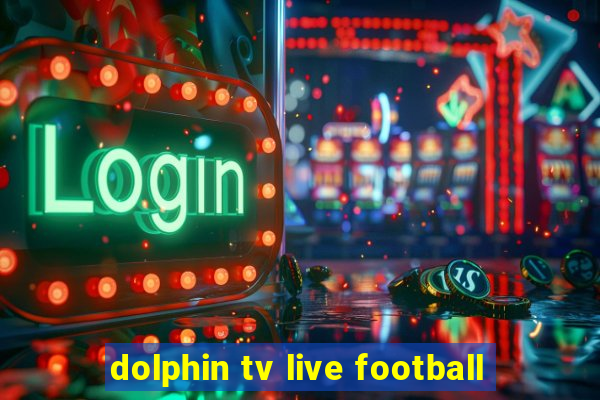 dolphin tv live football