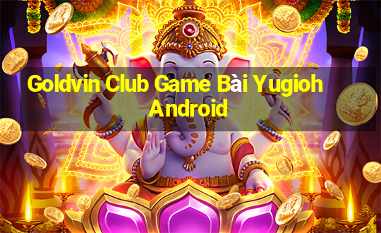 Goldvin Club Game Bài Yugioh Android