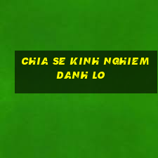 chia se kinh nghiem danh lo