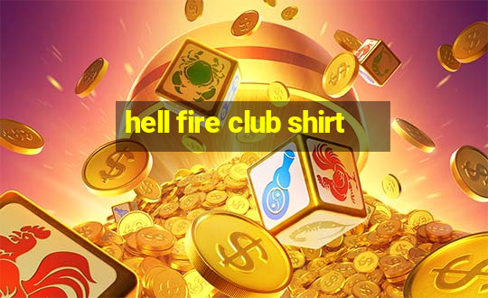 hell fire club shirt