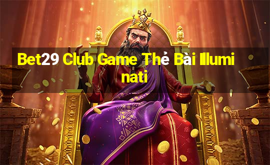 Bet29 Club Game Thẻ Bài Illuminati