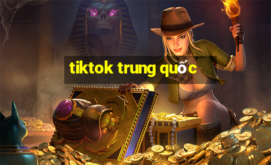 tiktok trung quốc