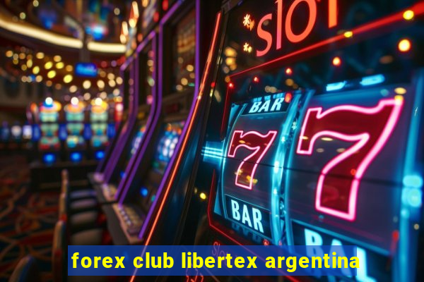 forex club libertex argentina