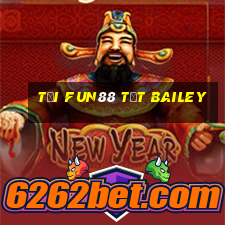 Tải Fun88 Tết Bailey