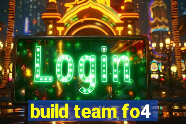 build team fo4