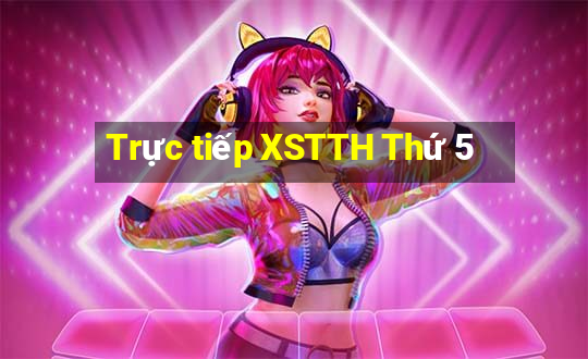 Trực tiếp XSTTH Thứ 5