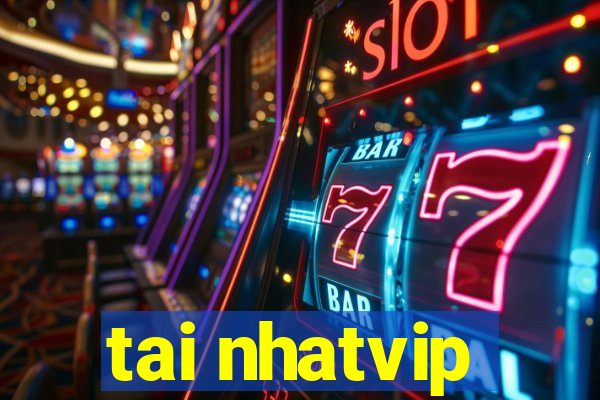 tai nhatvip