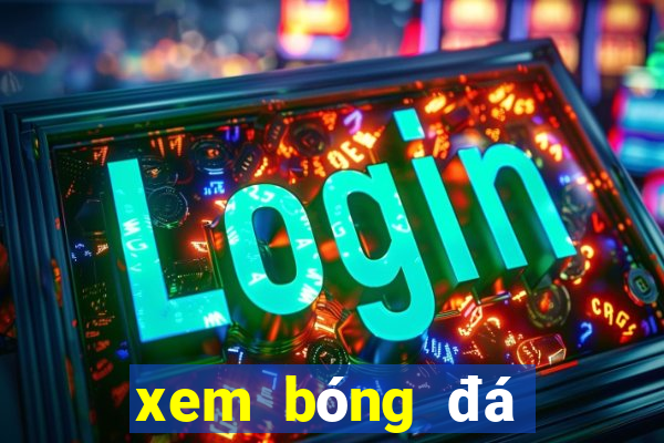 xem bóng đá xôi lạc 1