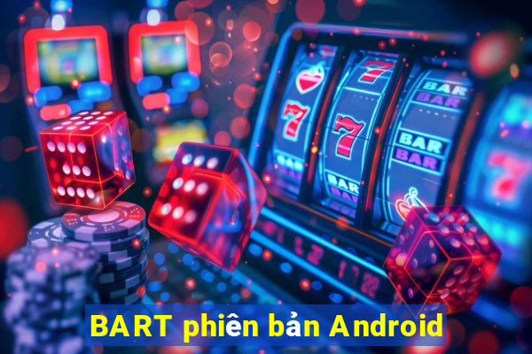 BART phiên bản Android