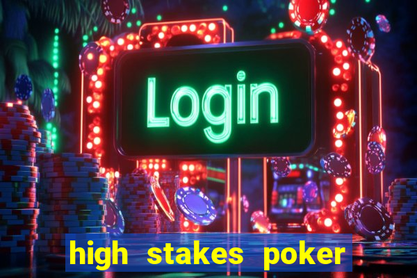 high stakes poker là gì