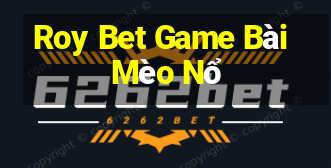 Roy Bet Game Bài Mèo Nổ