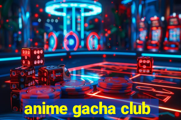 anime gacha club