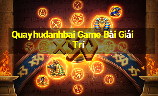 Quayhudanhbai Game Bài Giải Trí