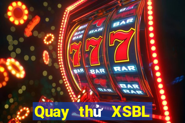 Quay thử XSBL thứ bảy