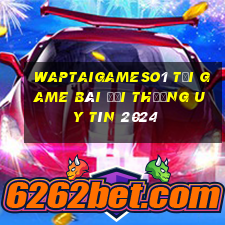 Waptaigameso1 Tải Game Bài Đổi Thưởng Uy Tín 2024