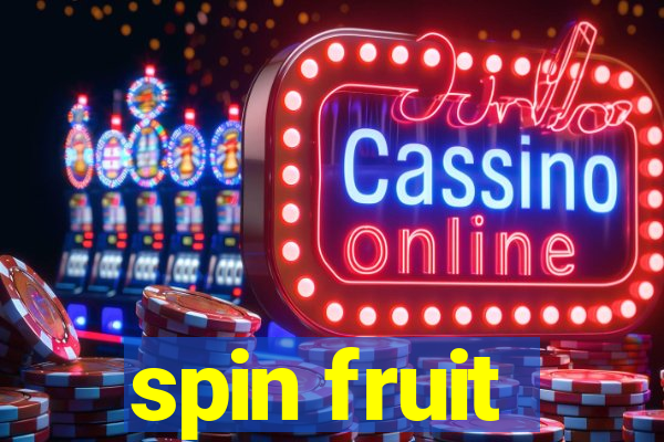 spin fruit