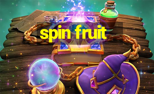 spin fruit