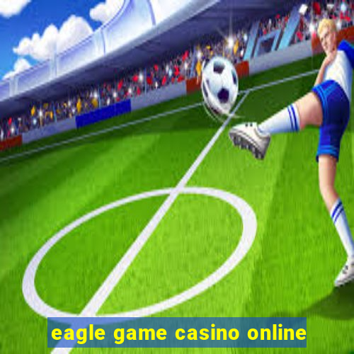 eagle game casino online