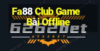 Fa88 Club Game Bài Offline