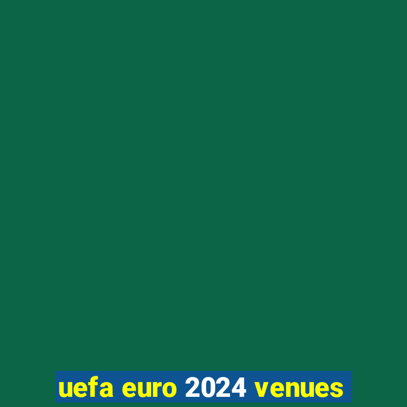 uefa euro 2024 venues