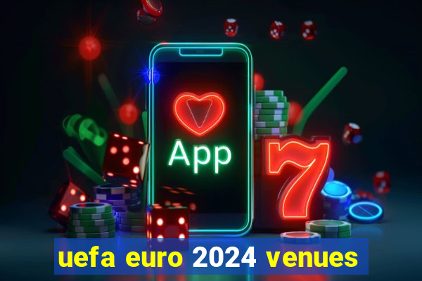 uefa euro 2024 venues